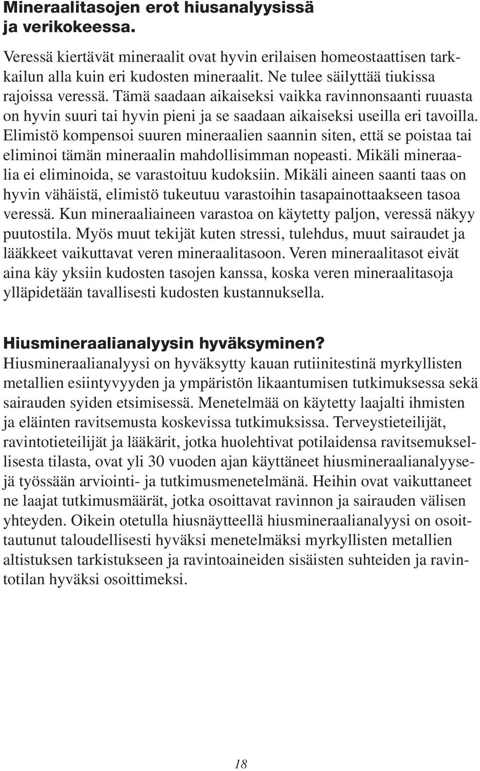 Elimistö kompensoi suuren mineraalien saannin siten, että se poistaa tai eliminoi tämän mineraalin mahdollisimman nopeasti. Mikäli mineraalia ei eliminoida, se varastoituu kudoksiin.