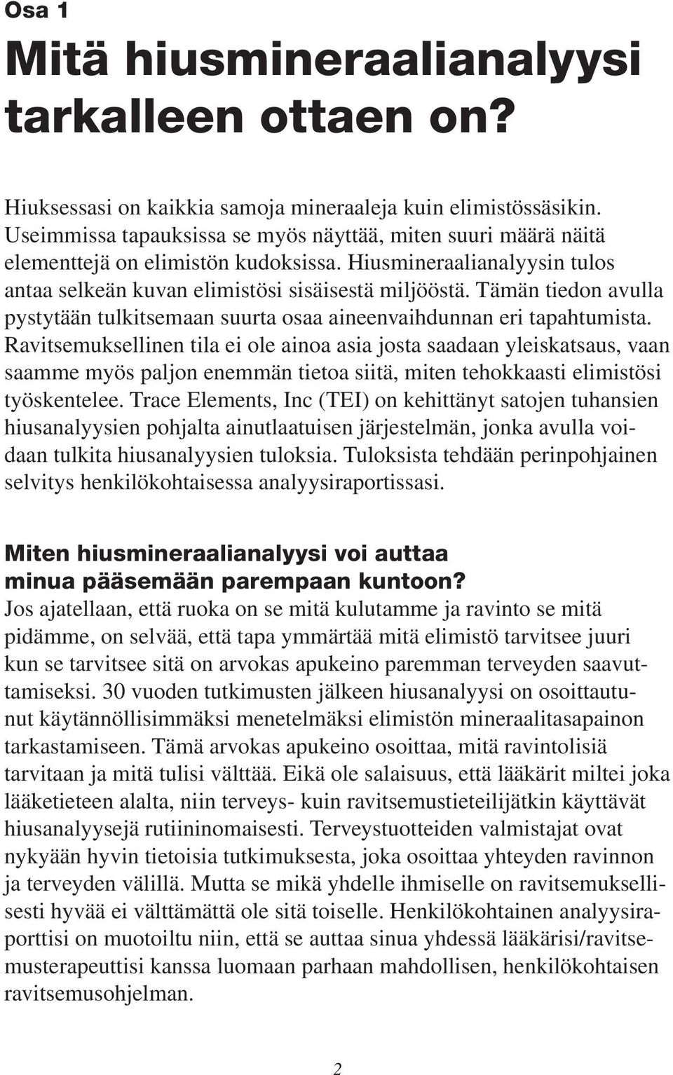 Tämän tiedon avulla pystytään tulkitsemaan suurta osaa aineenvaihdunnan eri tapahtumista.