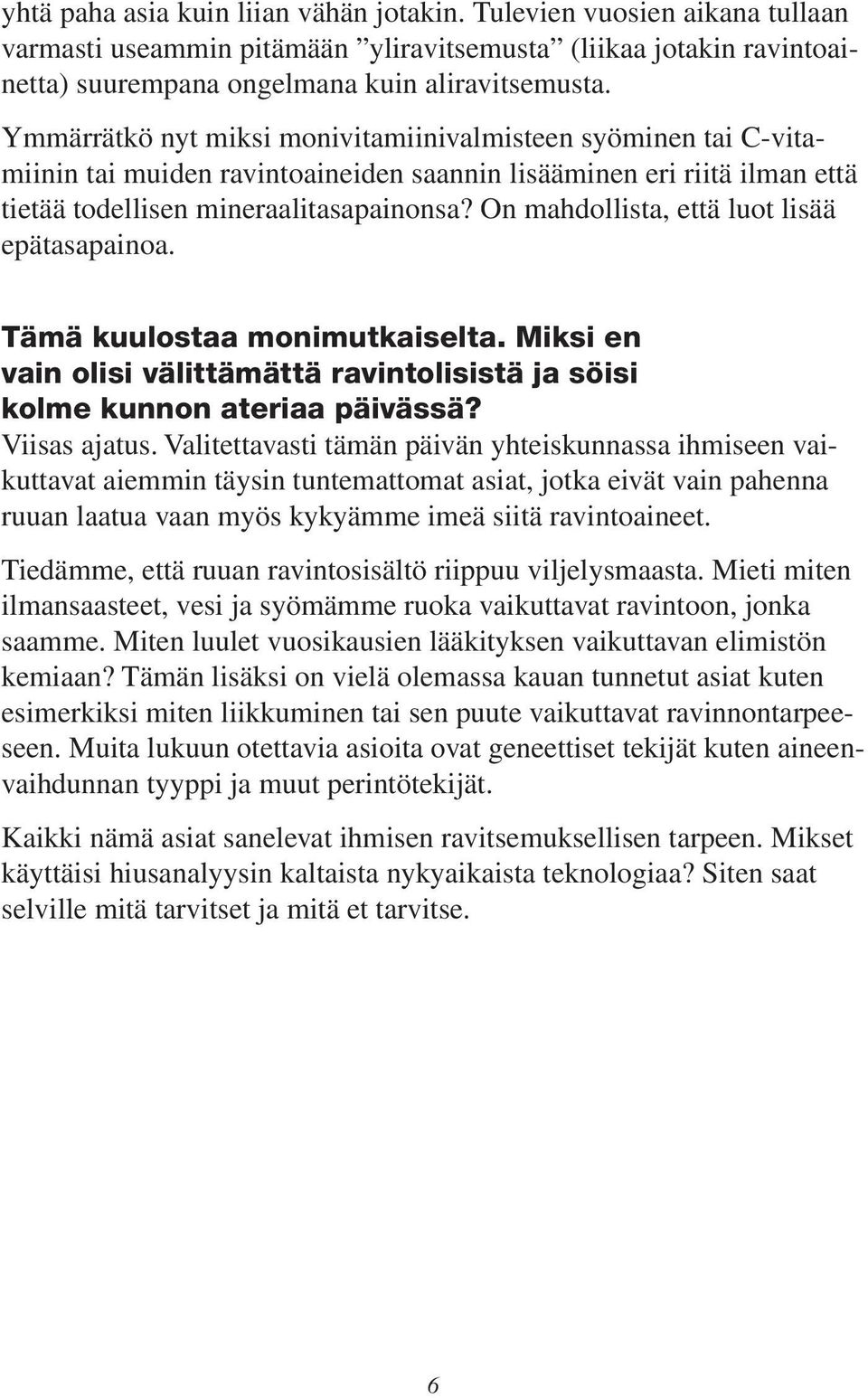 On mahdollista, että luot lisää epätasapainoa. Tämä kuulostaa monimutkaiselta. Miksi en vain olisi välittämättä ravintolisistä ja söisi kolme kunnon ateriaa päivässä? Viisas ajatus.