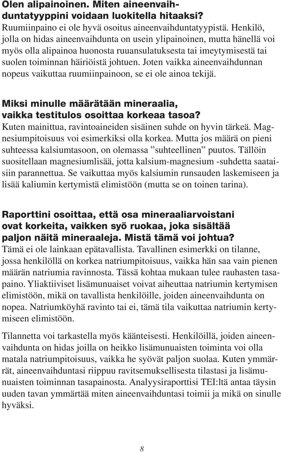 Joten vaikka aineenvaihdunnan nopeus vaikuttaa ruumiinpainoon, se ei ole ainoa tekijä. Miksi minulle määrätään mineraalia, vaikka testitulos osoittaa korkeaa tasoa?