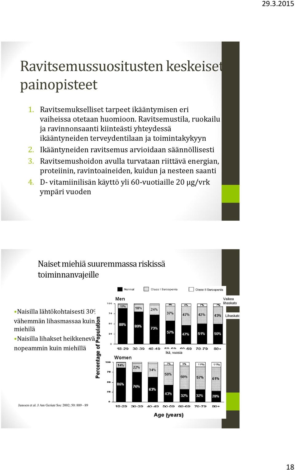 Ravitsemushoidon avulla turvataan riittävä energian, proteiinin, ravintoaineiden, kuidun ja nesteen saanti 4.