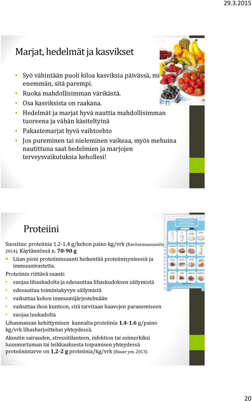 terveysvaikutuksia kehollesi! Proteiini Suositus: proteiinia 1.2-1,4 g/kehon paino kg/vrk (Ravitsemussuositus 2014). Käytännössä n.