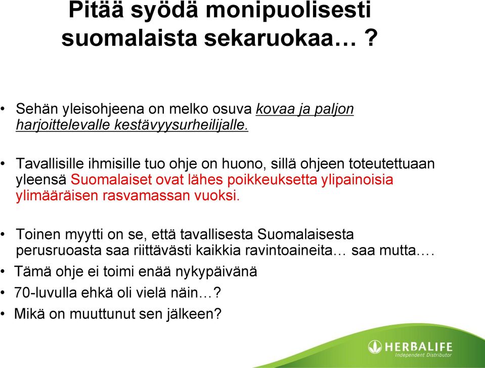 Tavallisille ihmisille tuo ohje on huono, sillä ohjeen toteutettuaan yleensä Suomalaiset ovat lähes poikkeuksetta ylipainoisia