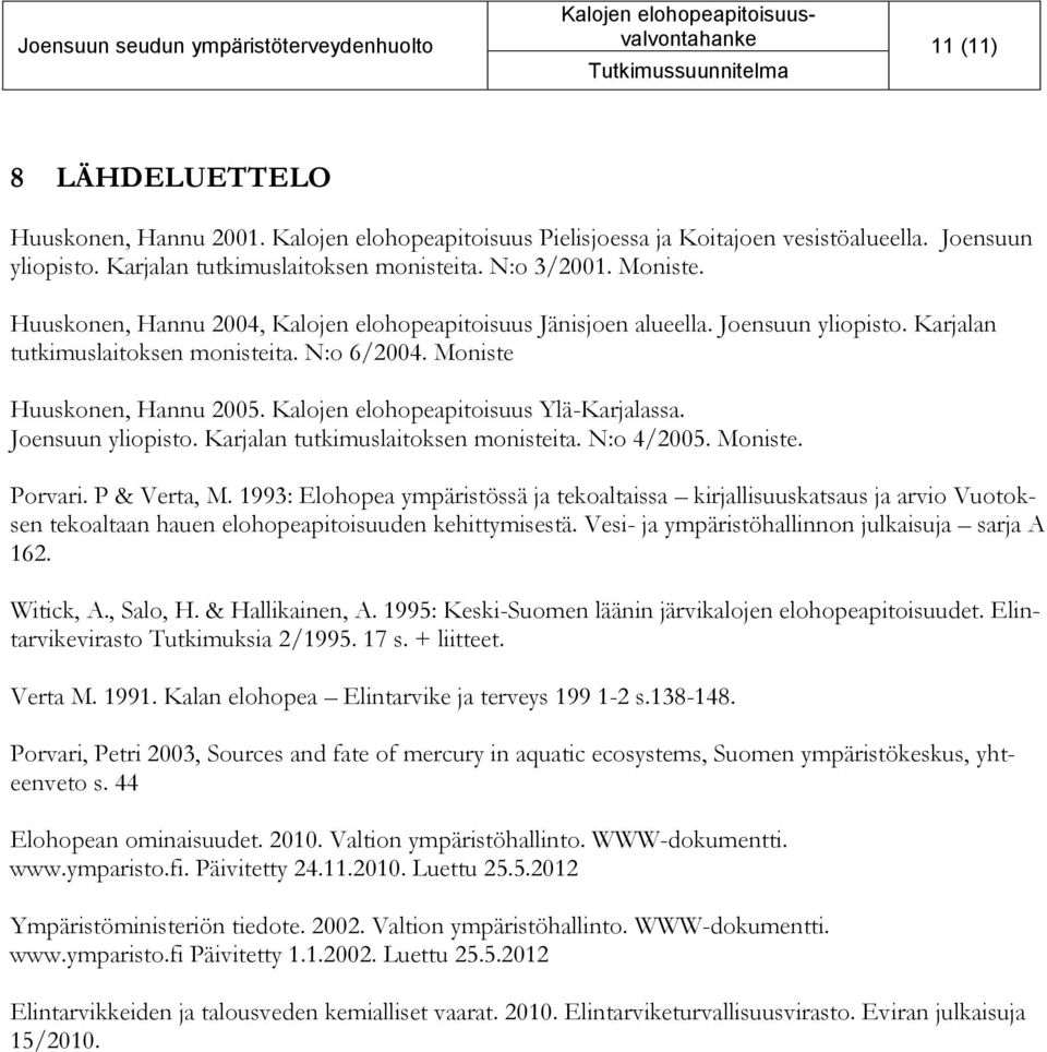 Kalojen elohopeapitoisuus Ylä-Karjalassa. Joensuun yliopisto. Karjalan tutkimuslaitoksen monisteita. N:o 4/2005. Moniste. Porvari. P & Verta, M.