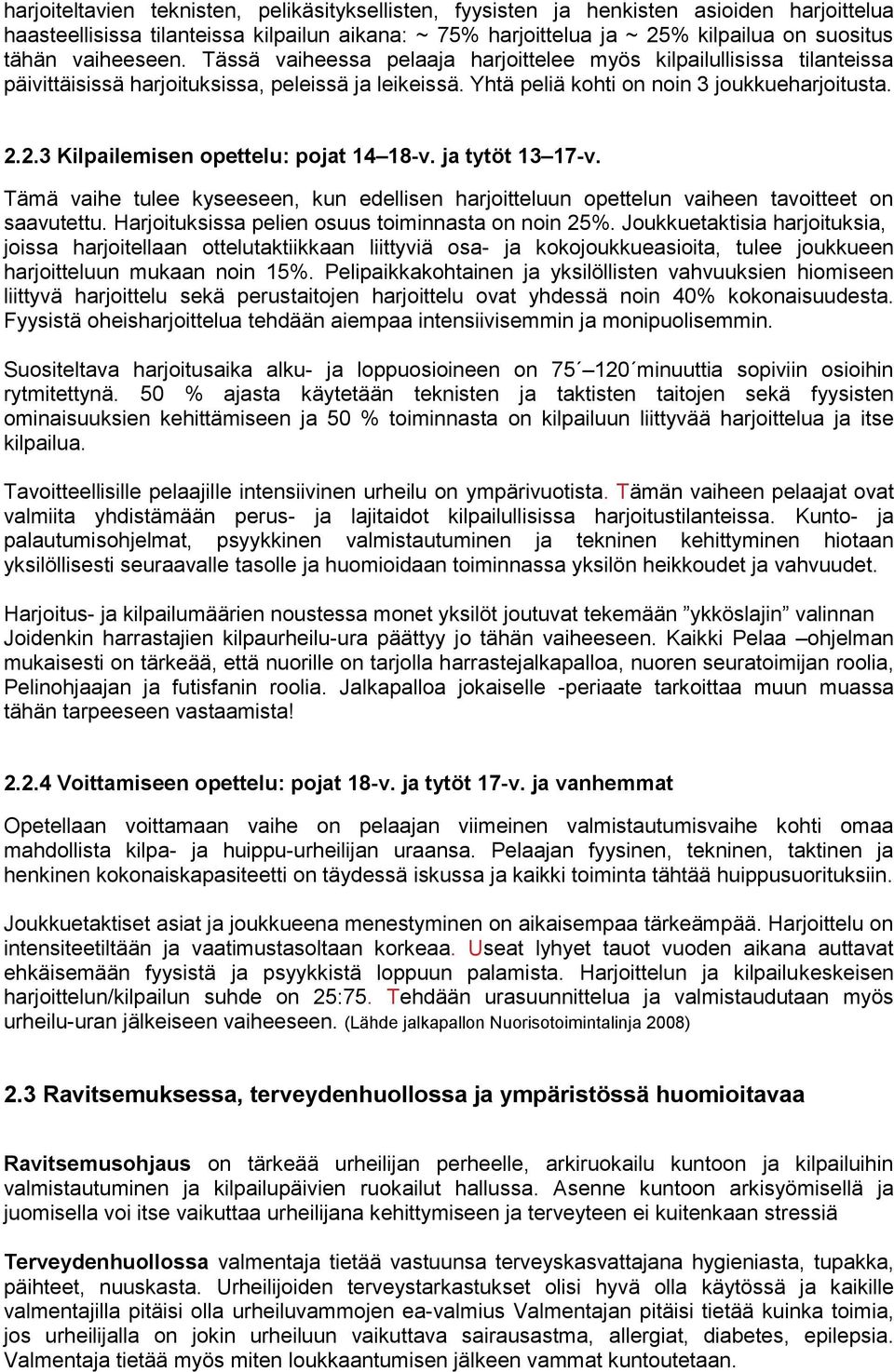 2.3 Kilpailemisen opettelu: pojat 14 18-v. ja tytöt 13 17-v. Tämä vaihe tulee kyseeseen, kun edellisen harjoitteluun opettelun vaiheen tavoitteet on saavutettu.