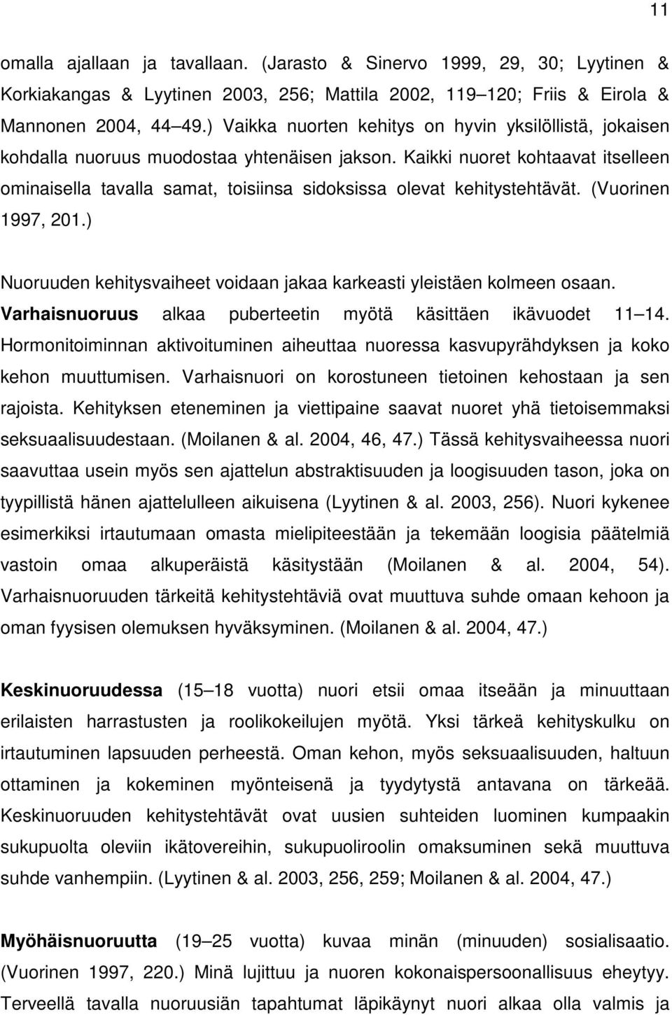 Kaikki nuoret kohtaavat itselleen ominaisella tavalla samat, toisiinsa sidoksissa olevat kehitystehtävät. (Vuorinen 1997, 201.