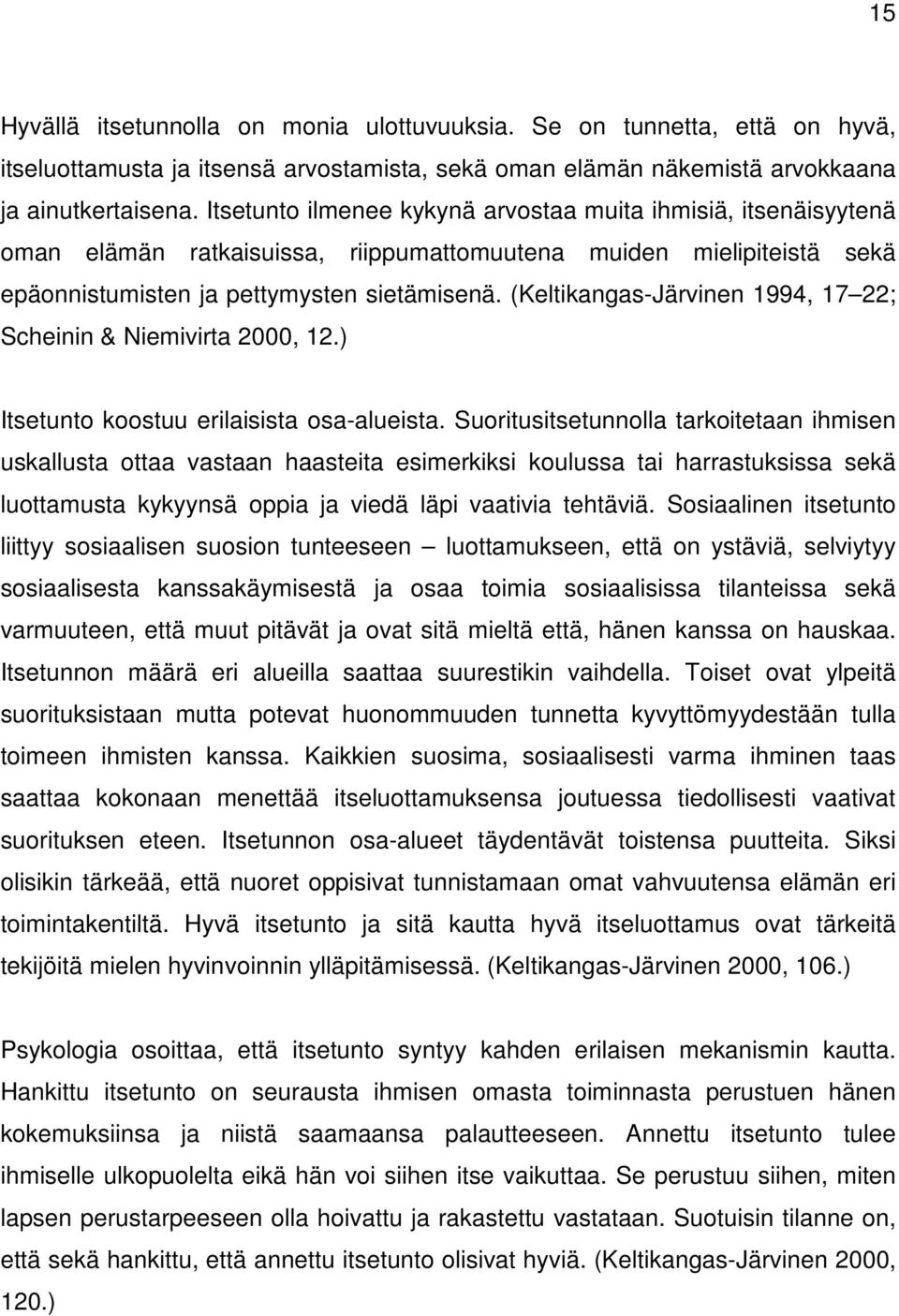 (Keltikangas-Järvinen 1994, 17 22; Scheinin & Niemivirta 2000, 12.) Itsetunto koostuu erilaisista osa-alueista.