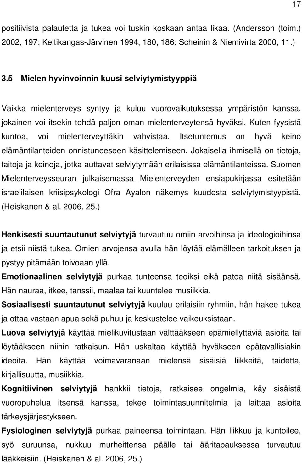 Kuten fyysistä kuntoa, voi mielenterveyttäkin vahvistaa. Itsetuntemus on hyvä keino elämäntilanteiden onnistuneeseen käsittelemiseen.