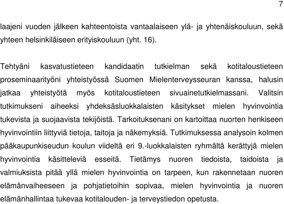 sivuainetutkielmassani. Valitsin tutkimukseni aiheeksi yhdeksäsluokkalaisten käsitykset mielen hyvinvointia tukevista ja suojaavista tekijöistä.