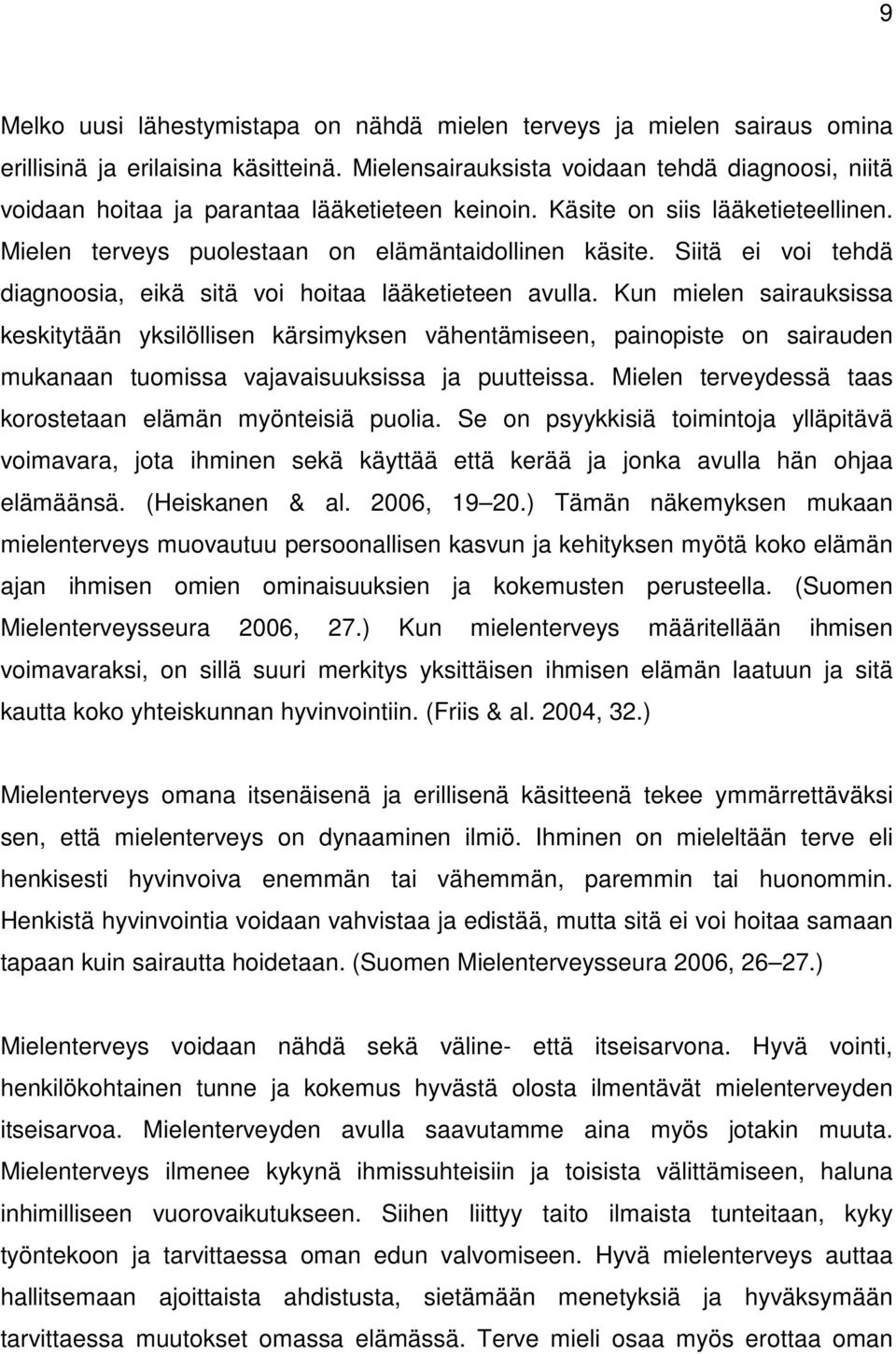 Siitä ei voi tehdä diagnoosia, eikä sitä voi hoitaa lääketieteen avulla.