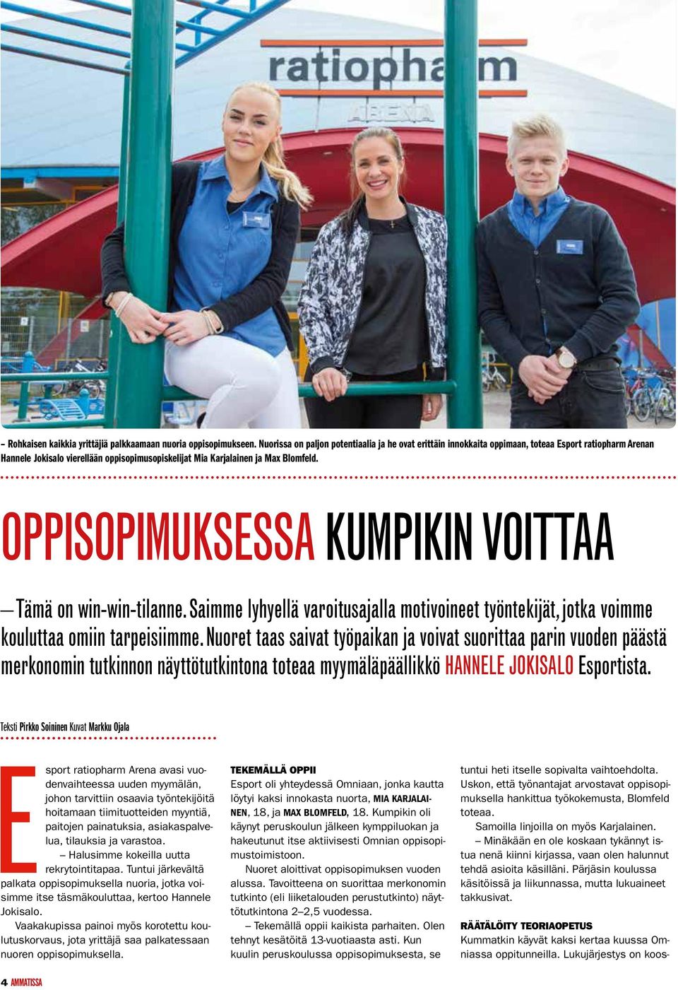 OPPISOPIMUKSESSA KUMPIKIN VOITTAA Tämä on win-win-tilanne. Saimme lyhyellä varoitusajalla motivoineet työntekijät, jotka voimme kouluttaa omiin tarpeisiimme.