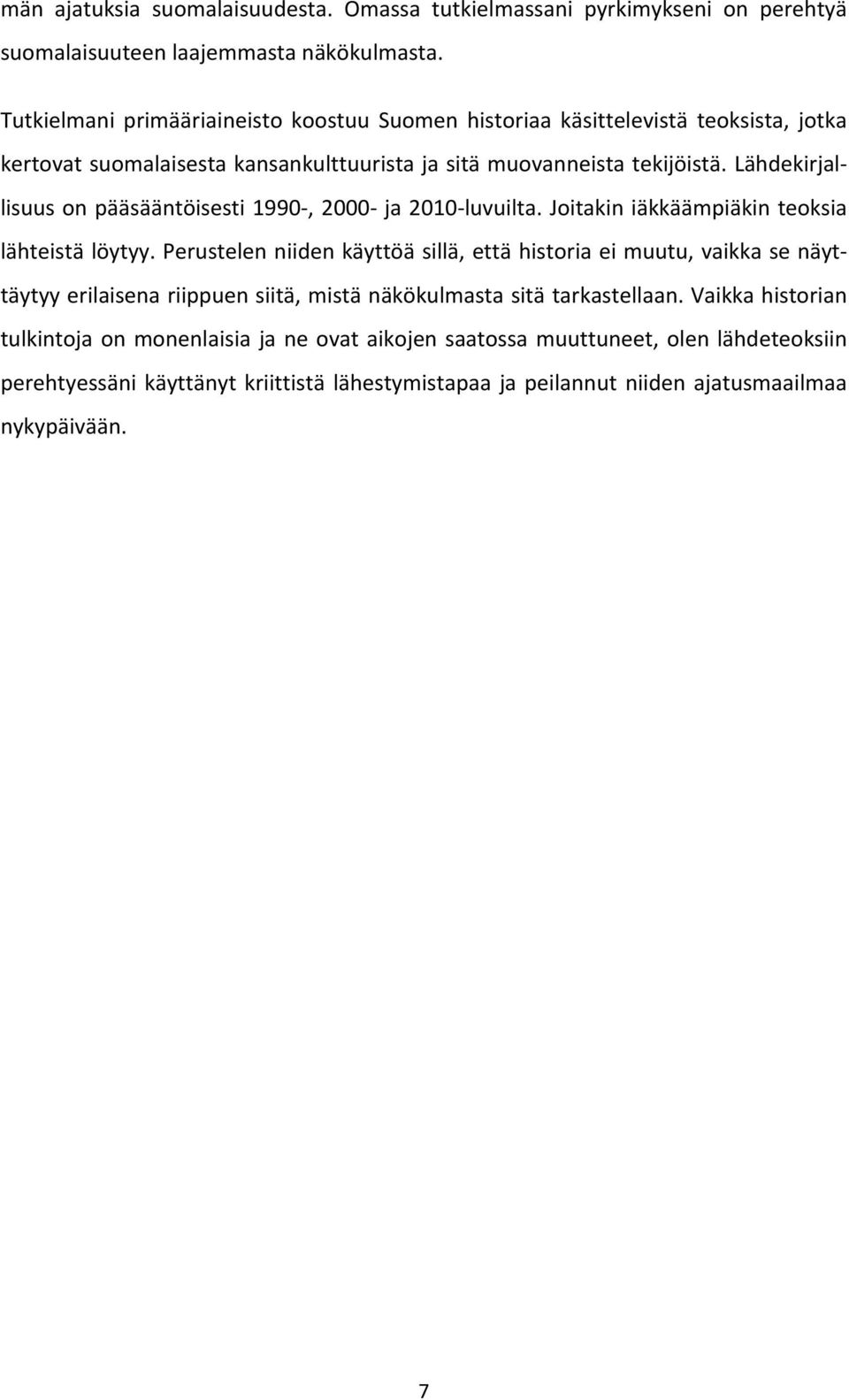 Lähdekirjallisuus on pääsääntöisesti 1990, 2000 ja 2010 luvuilta. Joitakin iäkkäämpiäkin teoksia lähteistä löytyy.