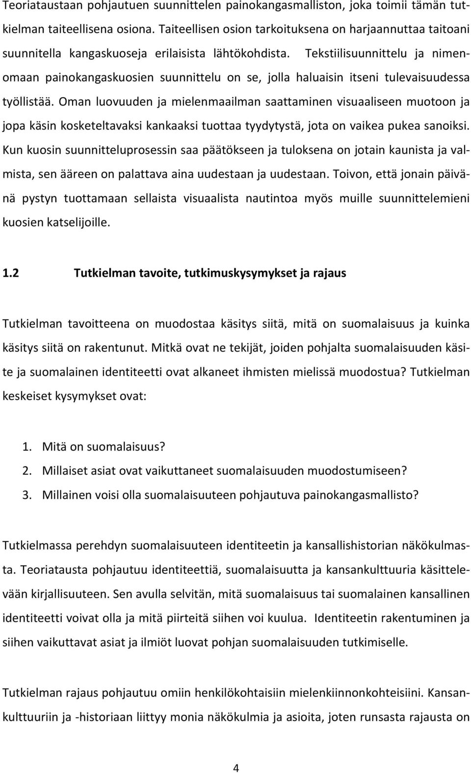 Tekstiilisuunnittelu ja nimenomaan painokangaskuosien suunnittelu on se, jolla haluaisin itseni tulevaisuudessa työllistää.