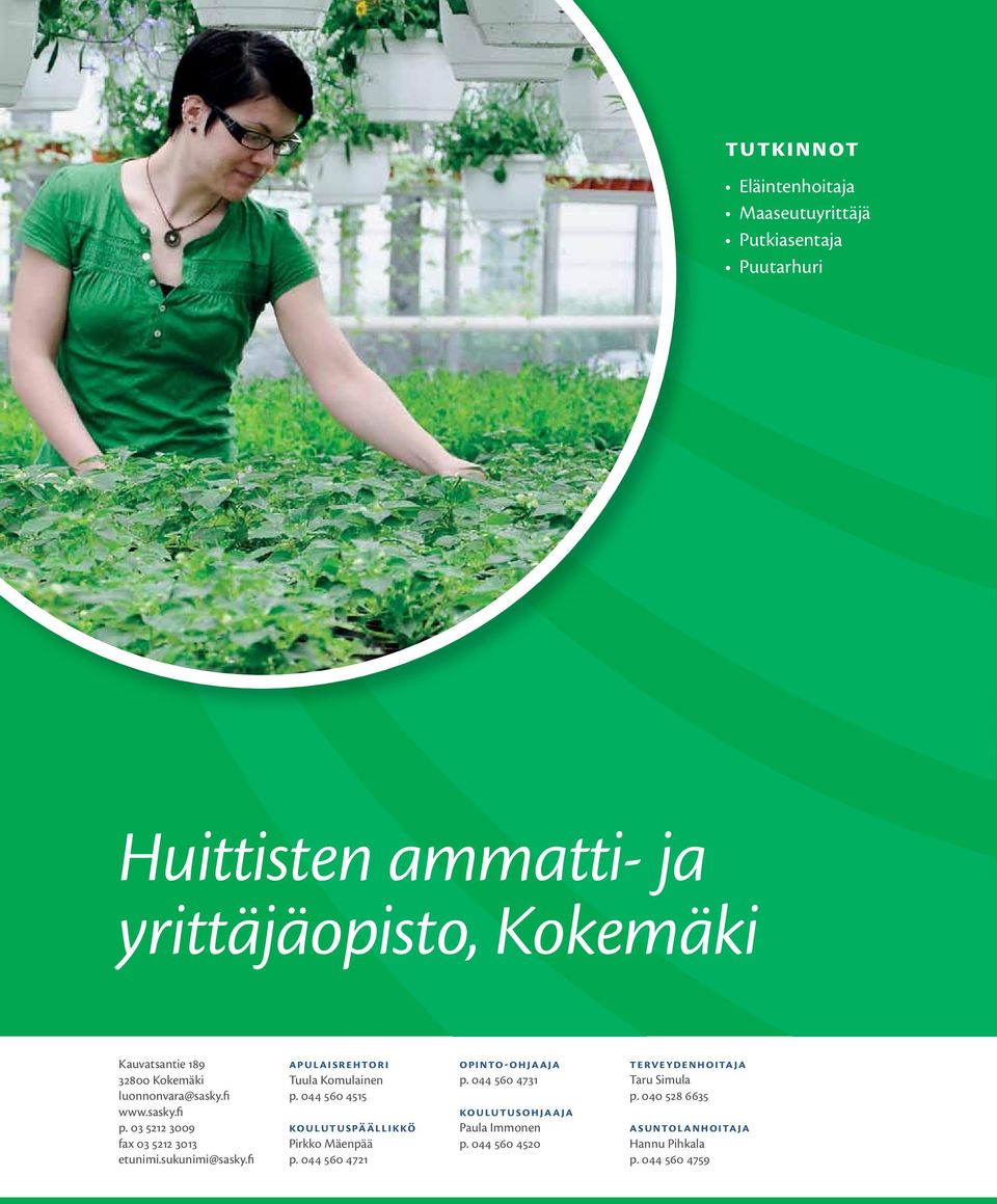 fi Apulaisrehtori Tuula Komulainen p. 044 560 4515 Koulutuspäällikkö Pirkko Mäenpää p. 044 560 4721 Opinto-ohjaaja p.