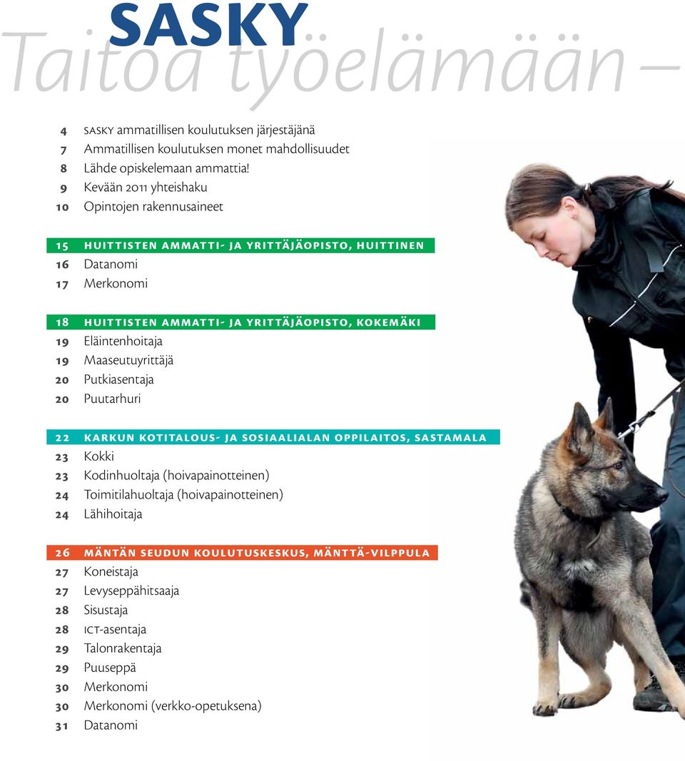 Eläintenhoitaja 19 Maaseutuyrittäjä 20 Putkiasentaja 20 Puutarhuri 22 Karkun kotitalous- ja sosiaali alan oppilaitos, Sastamala 23 Kokki 23 Kodinhuoltaja (hoivapainotteinen) 24