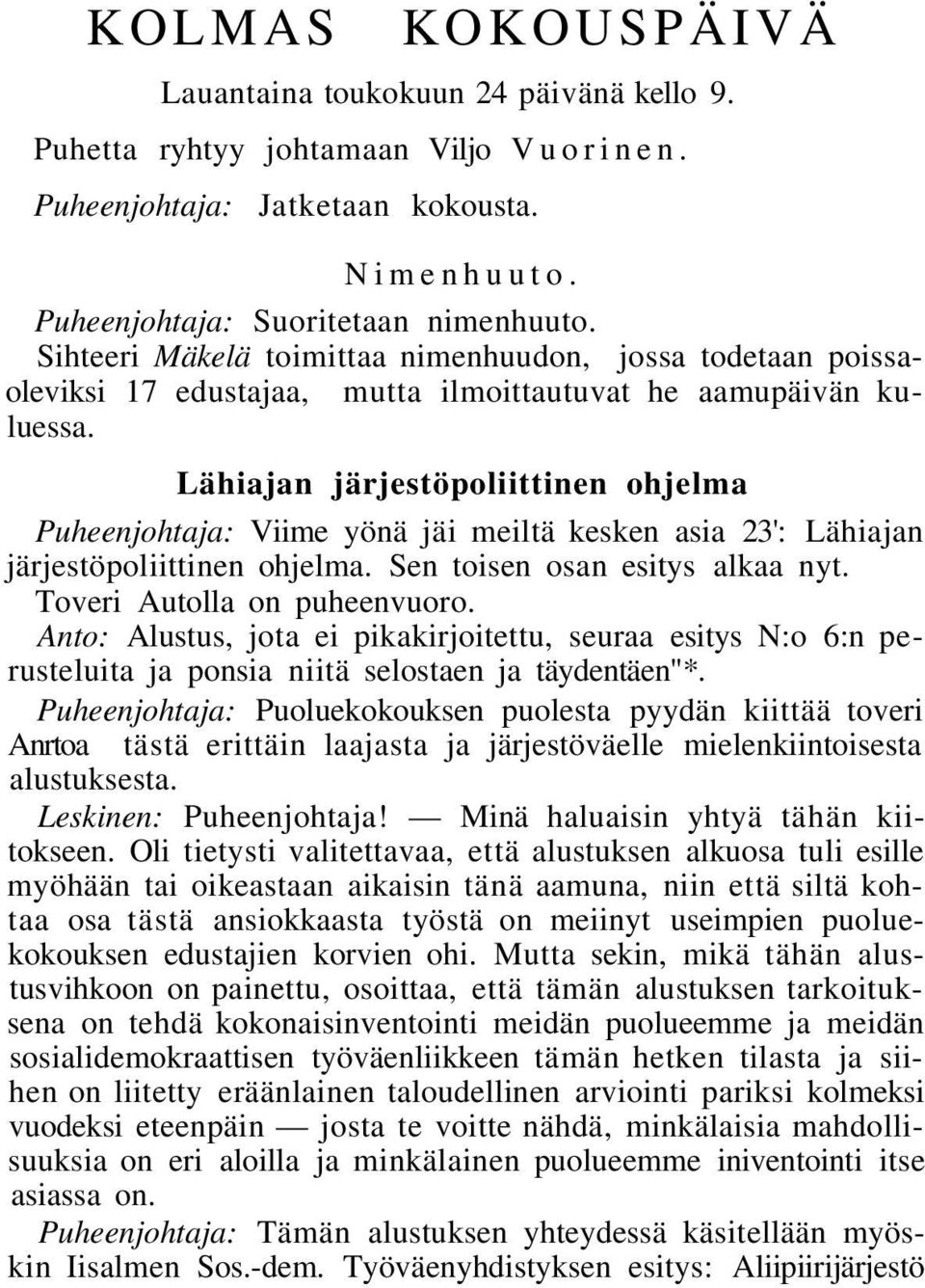 Lähiajan järjestöpoliittinen ohjelma Puheenjohtaja: Viime yönä jäi meiltä kesken asia 23': Lähiajan järjestöpoliittinen ohjelma. Sen toisen osan esitys alkaa nyt. Toveri Autolla on puheenvuoro.