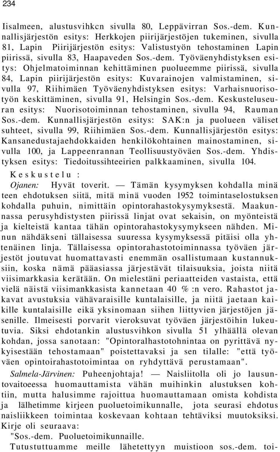 Työväenyhdistyksen esitys: Ohjelmatoiminnan kehittäminen puolueemme piirissä, sivulla 84, Lapin piirijärjestön esitys: Kuvarainojen valmistaminen, sivulla 97, Riihimäen Työväenyhdistyksen esitys: