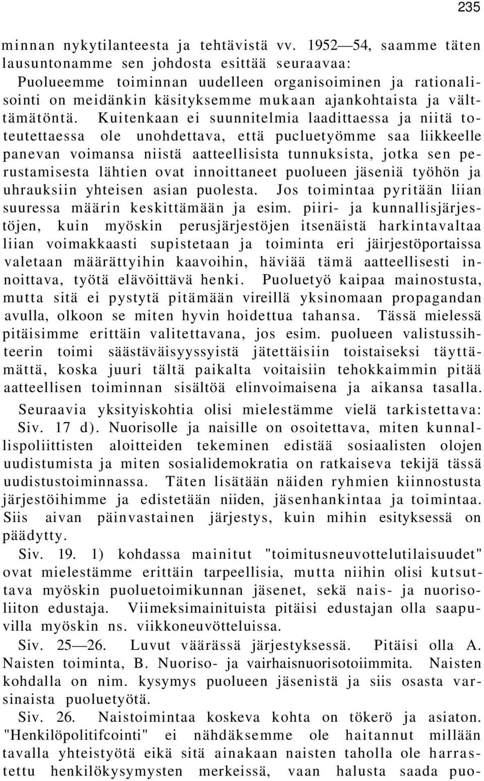 Kuitenkaan ei suunnitelmia laadittaessa ja niitä toteutettaessa ole unohdettava, että pucluetyömme saa liikkeelle panevan voimansa niistä aatteellisista tunnuksista, jotka sen perustamisesta lähtien