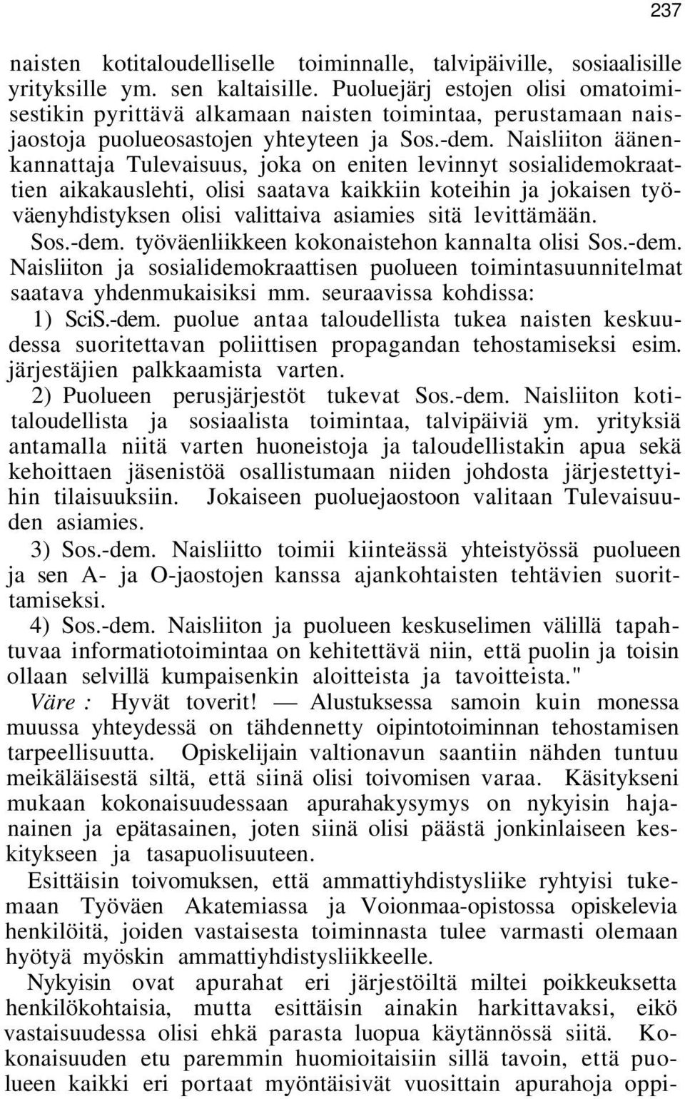 Naisliiton äänenkannattaja Tulevaisuus, joka on eniten levinnyt sosialidemokraattien aikakauslehti, olisi saatava kaikkiin koteihin ja jokaisen työväenyhdistyksen olisi valittaiva asiamies sitä