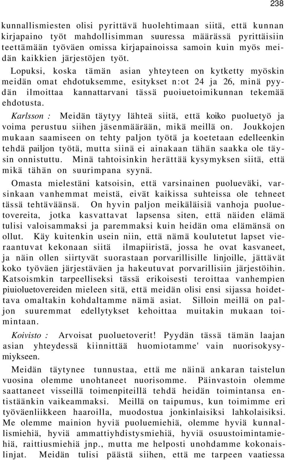 Lopuksi, koska tämän asian yhteyteen on kytketty myöskin meidän omat ehdotuksemme, esitykset n:ot 24 ja 26, minä pyydän ilmoittaa kannattarvani tässä puoiuetoimikunnan tekemää ehdotusta.