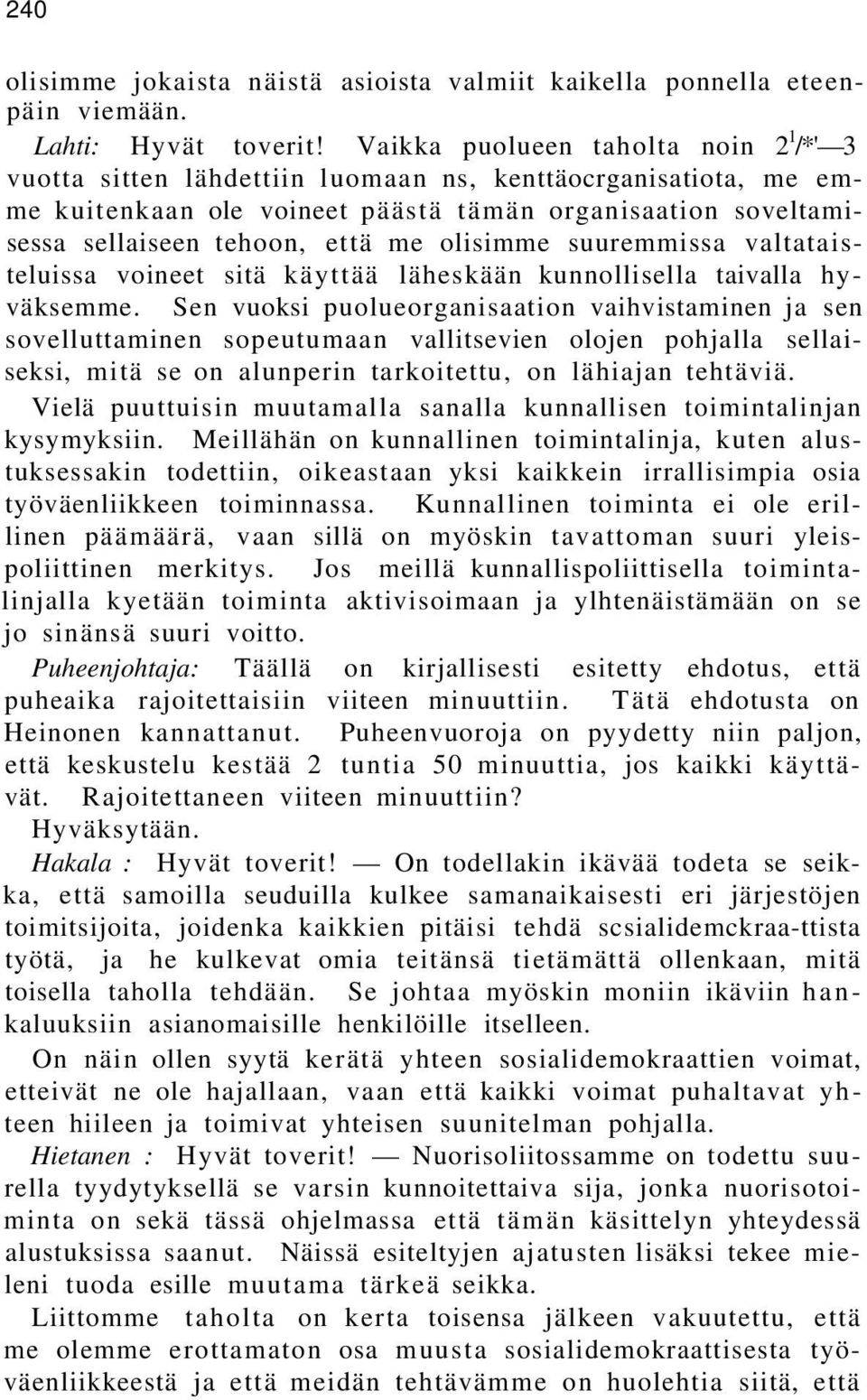 olisimme suuremmissa valtataisteluissa voineet sitä käyttää läheskään kunnollisella taivalla hyväksemme.