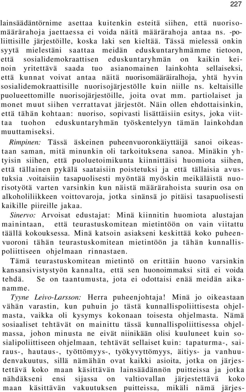 että kunnat voivat antaa näitä nuorisomääräiralhoja, yhtä hyvin sosialidemokraattisille nuorisojärjestölle kuin niille ns. keltaisille puolueettomille nuorisojärjestöille, joita ovat mm.