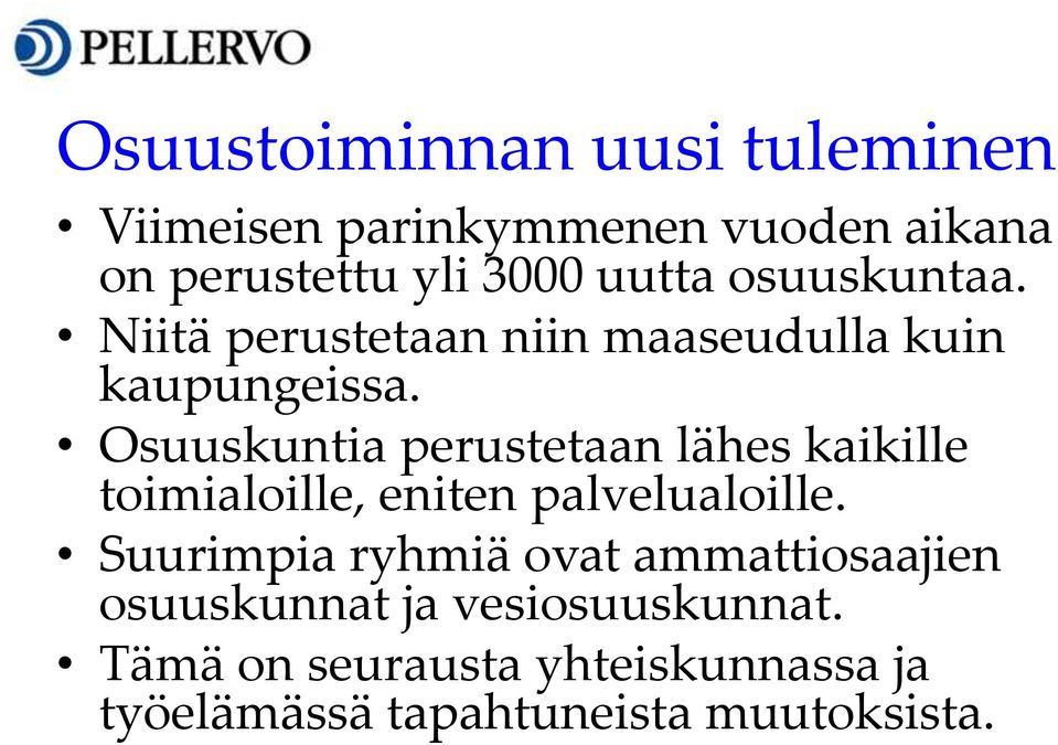 Osuuskuntia perustetaan lähes kaikille toimialoille, eniten palvelualoille.
