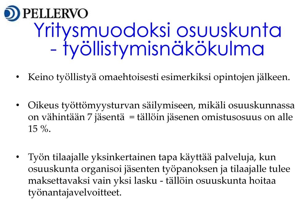 Oikeus työttömyysturvan säilymiseen, mikäli osuuskunnassa on vähintään 7 jäsentä = tällöin jäsenen