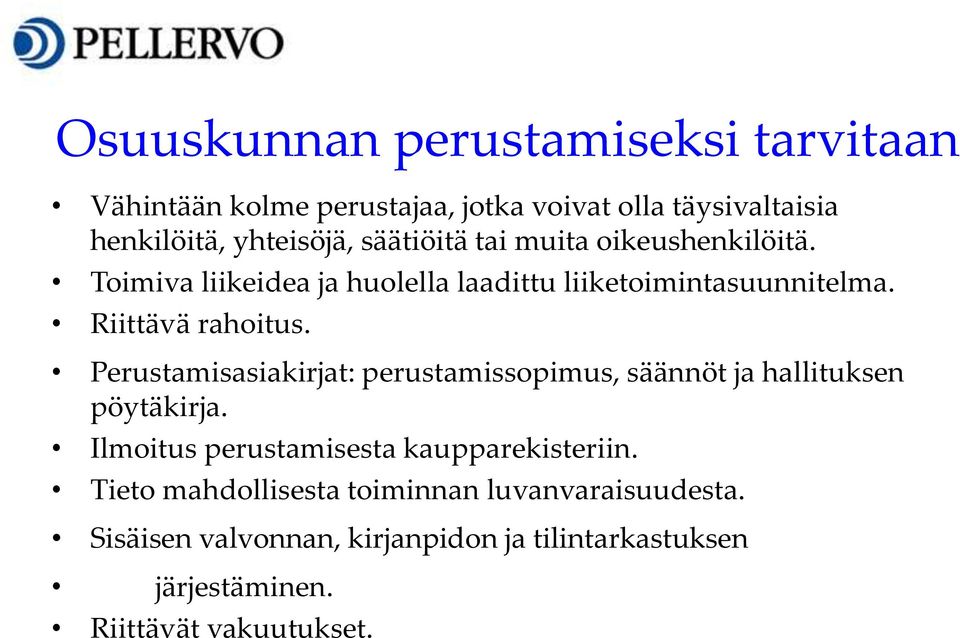 Perustamisasiakirjat: perustamissopimus, säännöt ja hallituksen pöytäkirja. Ilmoitus perustamisesta kaupparekisteriin.