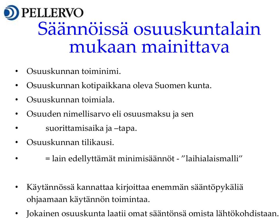Osuuden nimellisarvo eli osuusmaksu ja sen suorittamisaika ja tapa. Osuuskunnan tilikausi.