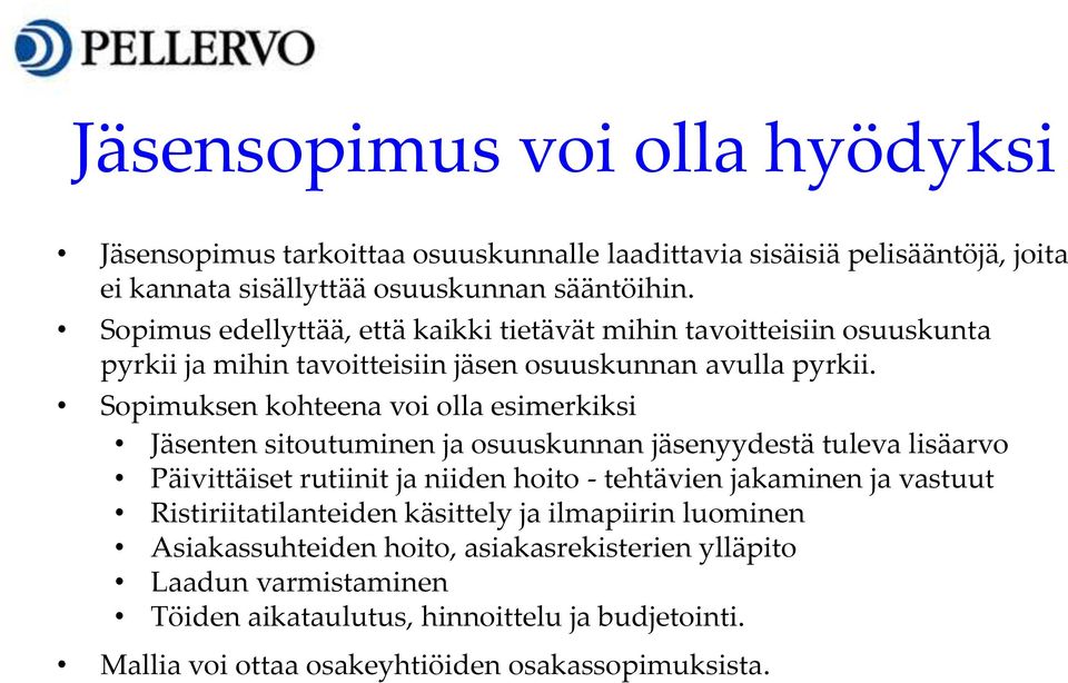 Sopimuksen kohteena voi olla esimerkiksi Jäsenten sitoutuminen ja osuuskunnan jäsenyydestä tuleva lisäarvo Päivittäiset rutiinit ja niiden hoito - tehtävien jakaminen ja
