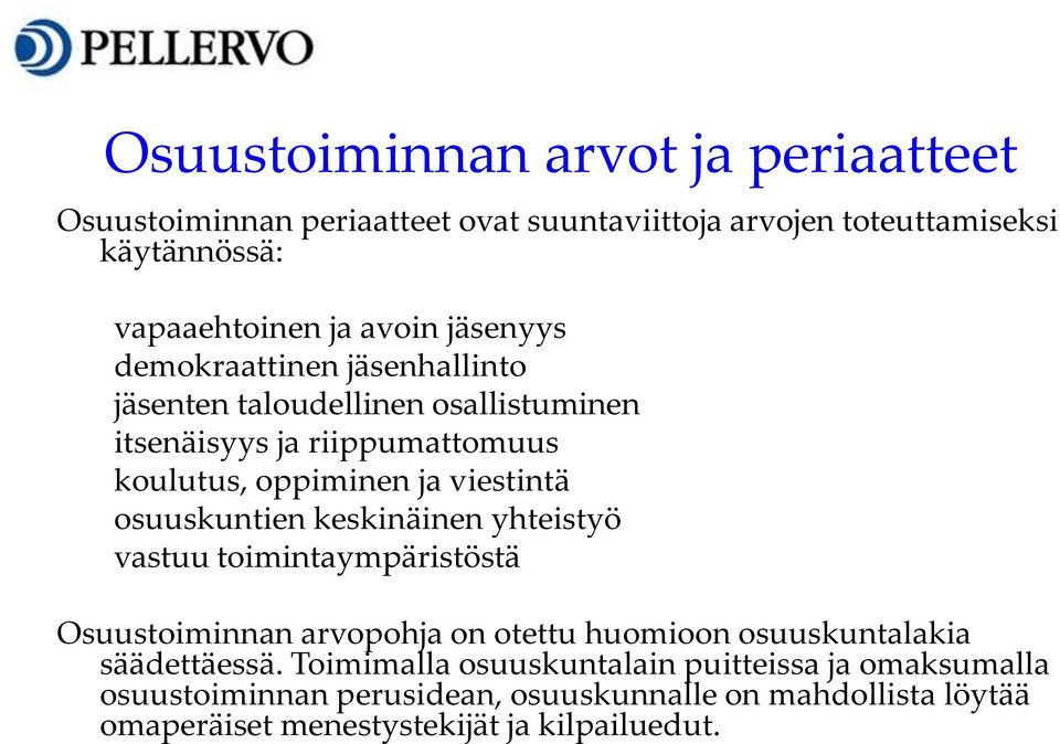 osuuskuntien keskinäinen yhteistyö vastuu toimintaympäristöstä Osuustoiminnan arvopohja on otettu huomioon osuuskuntalakia säädettäessä.