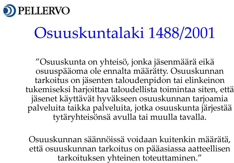 jäsenet käyttävät hyväkseen osuuskunnan tarjoamia palveluita taikka palveluita, jotka osuuskunta järjestää tytäryhteisönsä