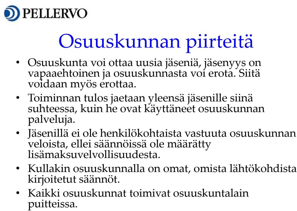 Toiminnan tulos jaetaan yleensä jäsenille siinä suhteessa, kuin he ovat käyttäneet osuuskunnan palveluja.