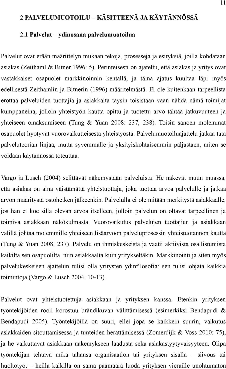 Perinteisesti on ajateltu, että asiakas ja yritys ovat vastakkaiset osapuolet markkinoinnin kentällä, ja tämä ajatus kuultaa läpi myös edellisestä Zeithamlin ja Bitnerin (1996) määritelmästä.