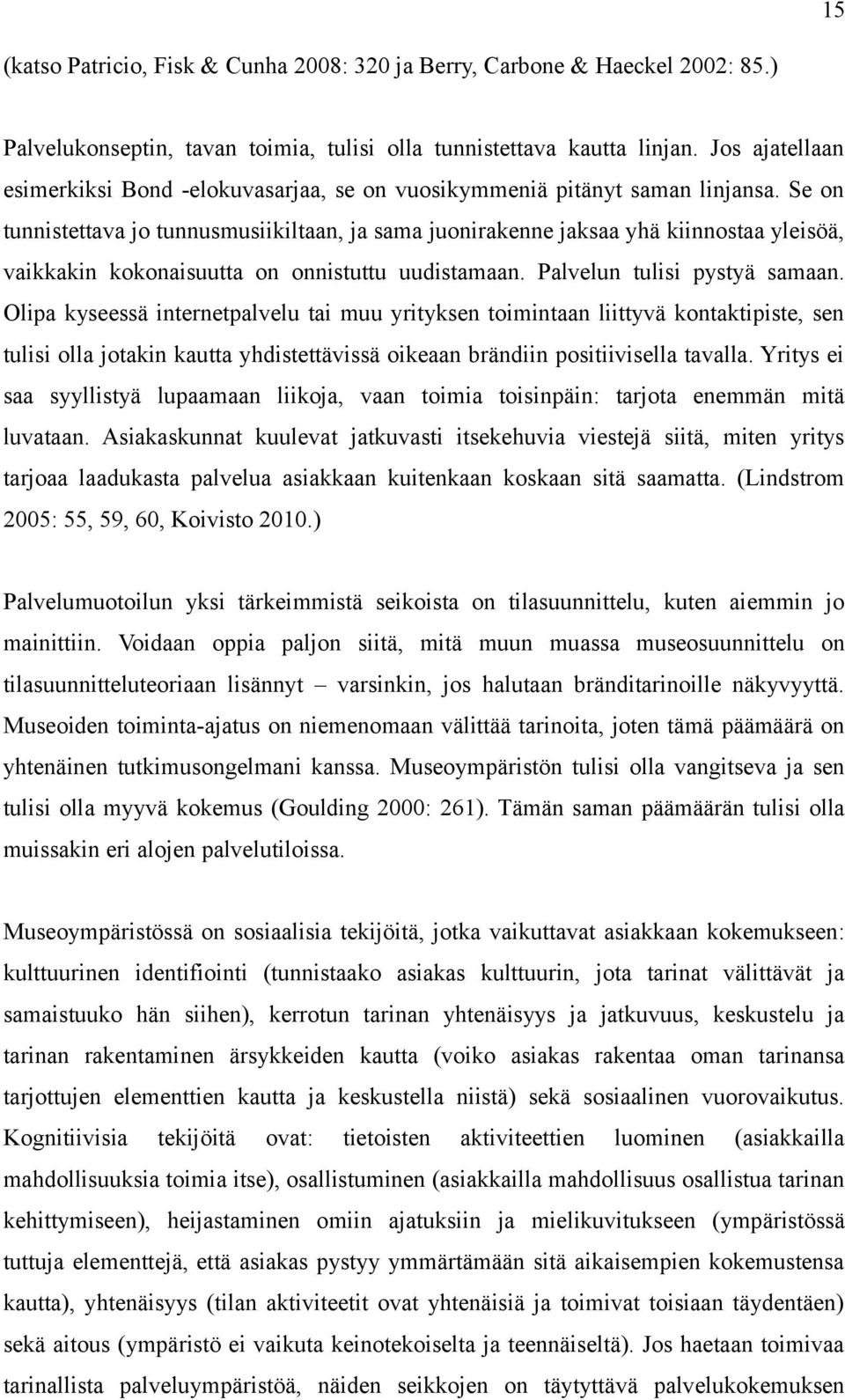 Se on tunnistettava jo tunnusmusiikiltaan, ja sama juonirakenne jaksaa yhä kiinnostaa yleisöä, vaikkakin kokonaisuutta on onnistuttu uudistamaan. Palvelun tulisi pystyä samaan.