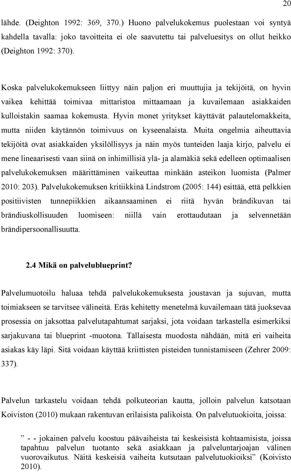 Hyvin monet yritykset käyttävät palautelomakkeita, mutta niiden käytännön toimivuus on kyseenalaista.