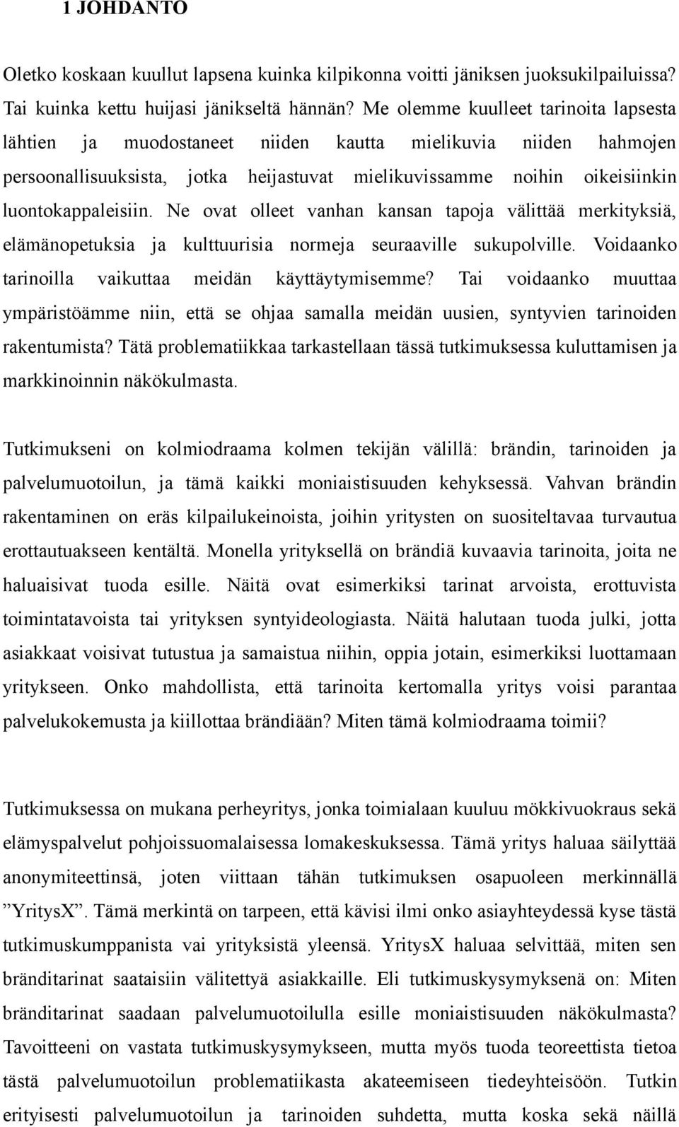 Ne ovat olleet vanhan kansan tapoja välittää merkityksiä, elämänopetuksia ja kulttuurisia normeja seuraaville sukupolville. Voidaanko tarinoilla vaikuttaa meidän käyttäytymisemme?