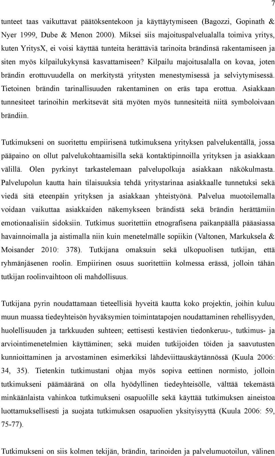 Kilpailu majoitusalalla on kovaa, joten brändin erottuvuudella on merkitystä yritysten menestymisessä ja selviytymisessä. Tietoinen brändin tarinallisuuden rakentaminen on eräs tapa erottua.