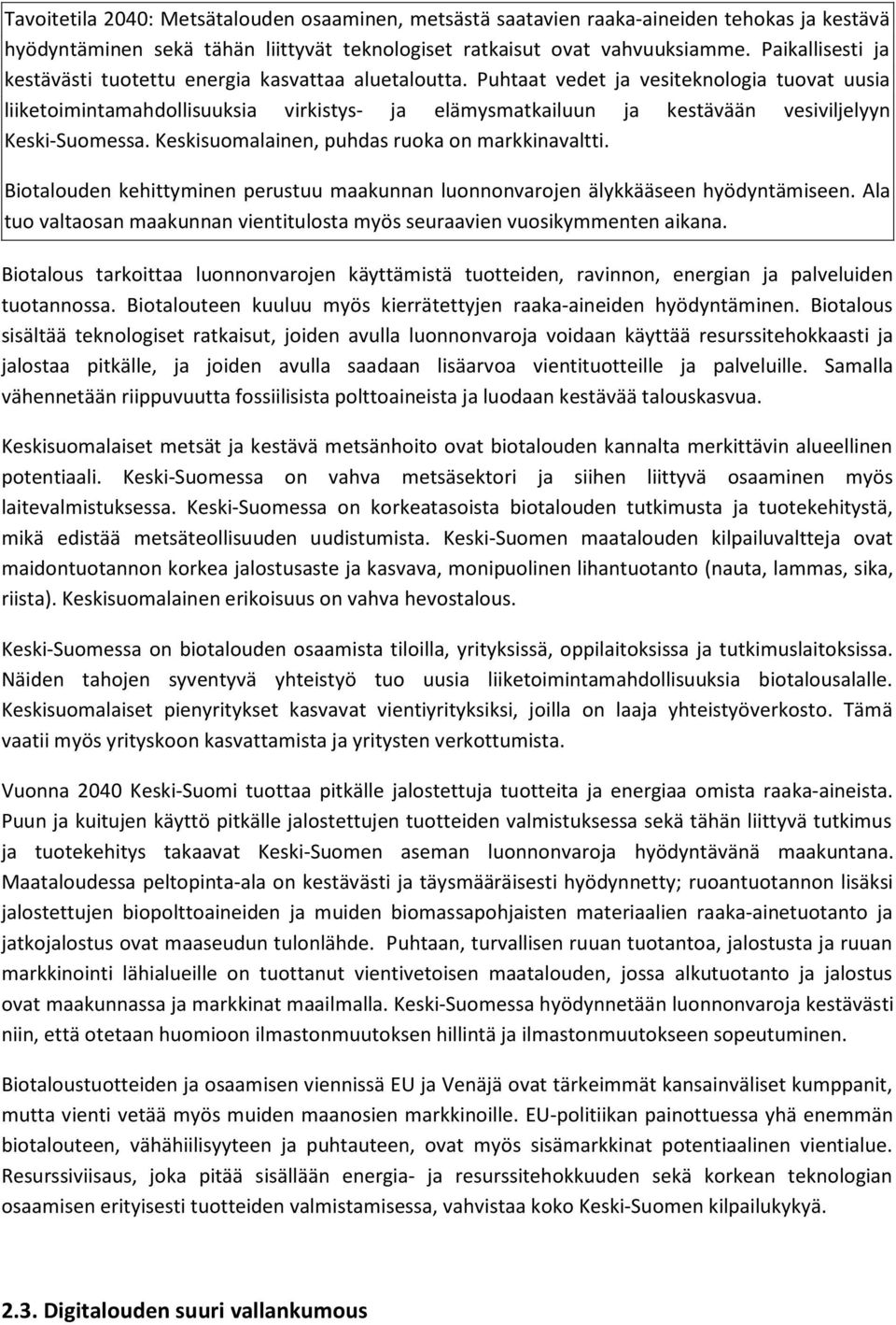 Puhtaat vedet ja vesiteknologia tuovat uusia liiketoimintamahdollisuuksia virkistys- ja elämysmatkailuun ja kestävään vesiviljelyyn Keski-Suomessa. Keskisuomalainen, puhdas ruoka on markkinavaltti.