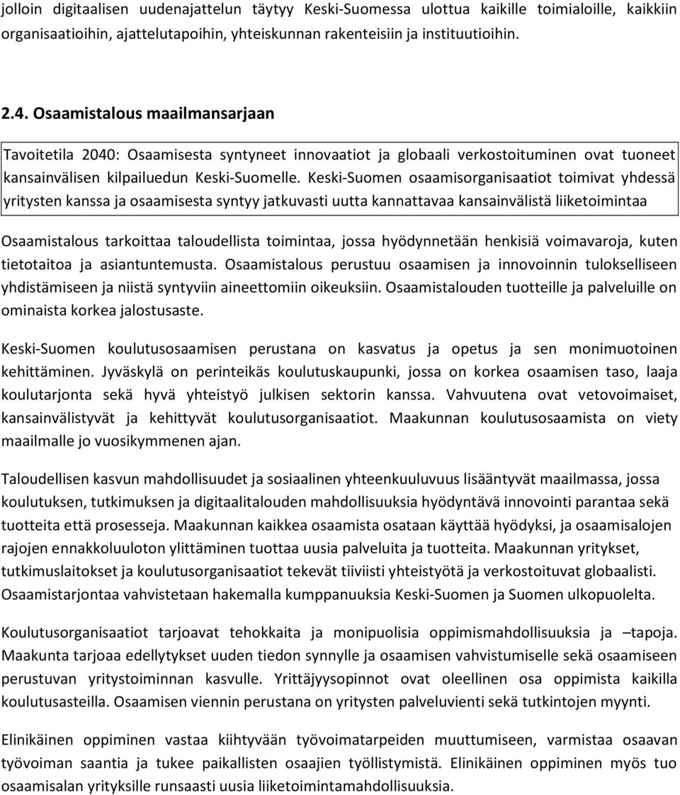 Keski-Suomen osaamisorganisaatiot toimivat yhdessä yritysten kanssa ja osaamisesta syntyy jatkuvasti uutta kannattavaa kansainvälistä liiketoimintaa Osaamistalous tarkoittaa taloudellista toimintaa,