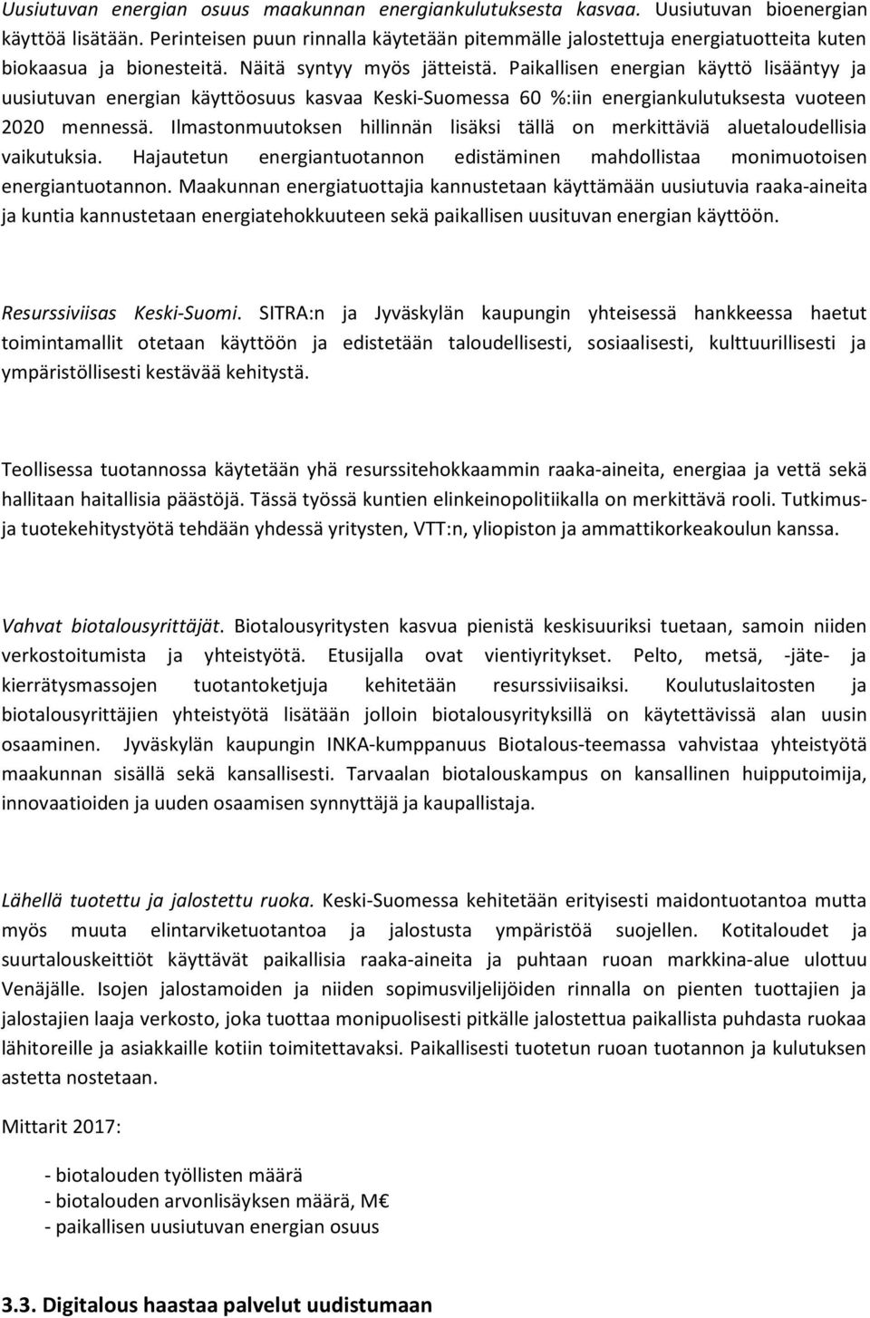 Paikallisen energian käyttö lisääntyy ja uusiutuvan energian käyttöosuus kasvaa Keski-Suomessa 60 %:iin energiankulutuksesta vuoteen 2020 mennessä.