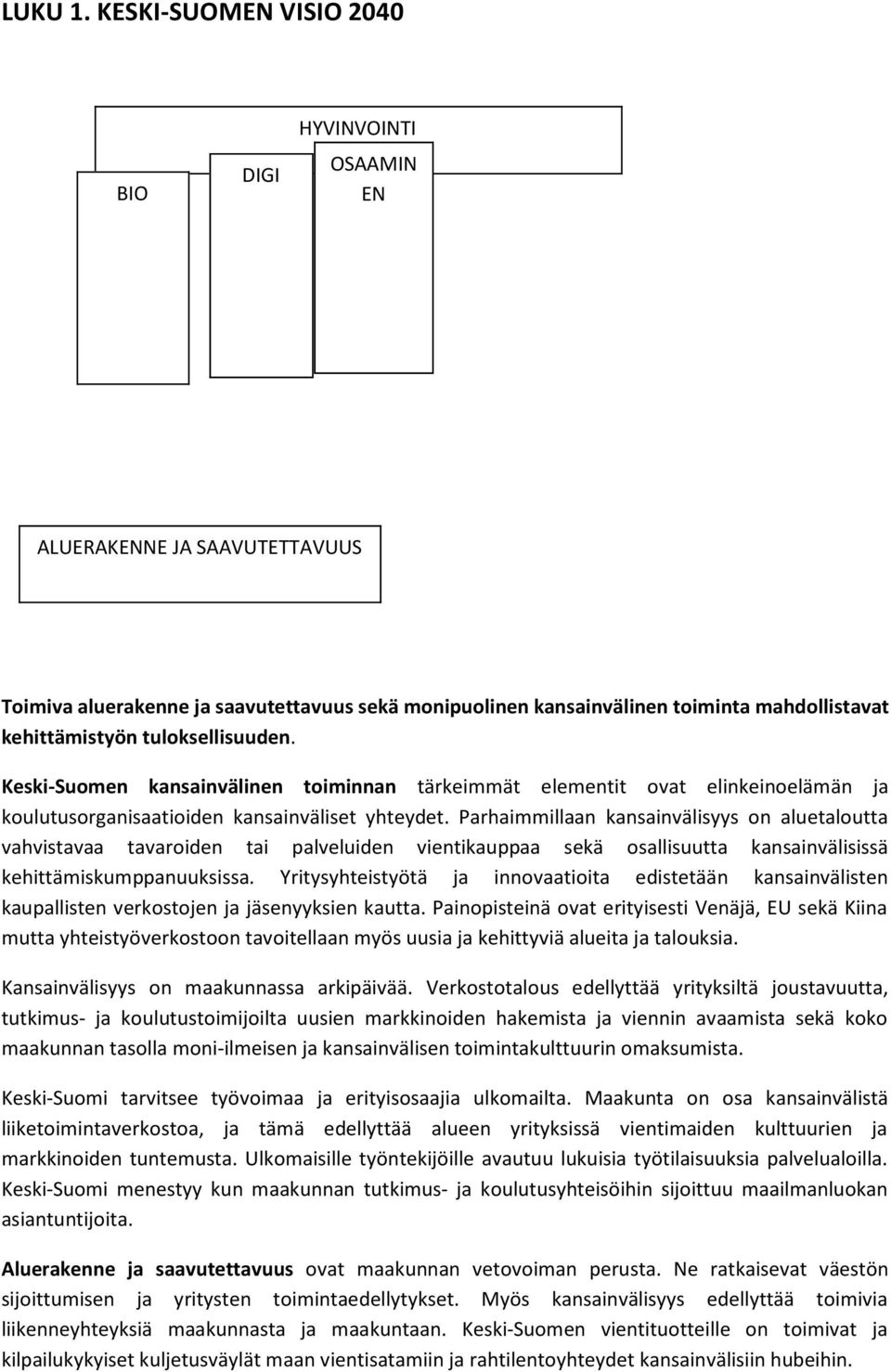 tuloksellisuuden. Keski-Suomen kansainvälinen toiminnan tärkeimmät elementit ovat elinkeinoelämän ja koulutusorganisaatioiden kansainväliset yhteydet.