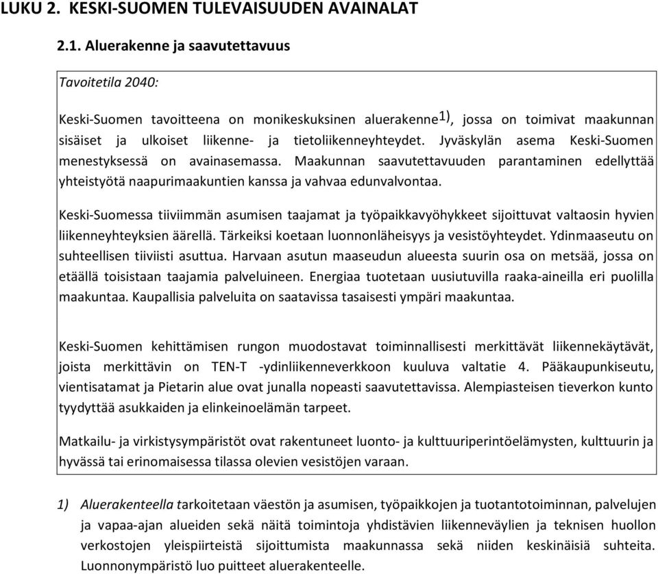 Jyväskylän asema Keski-Suomen menestyksessä on avainasemassa. Maakunnan saavutettavuuden parantaminen edellyttää yhteistyötä naapurimaakuntien kanssa ja vahvaa edunvalvontaa.