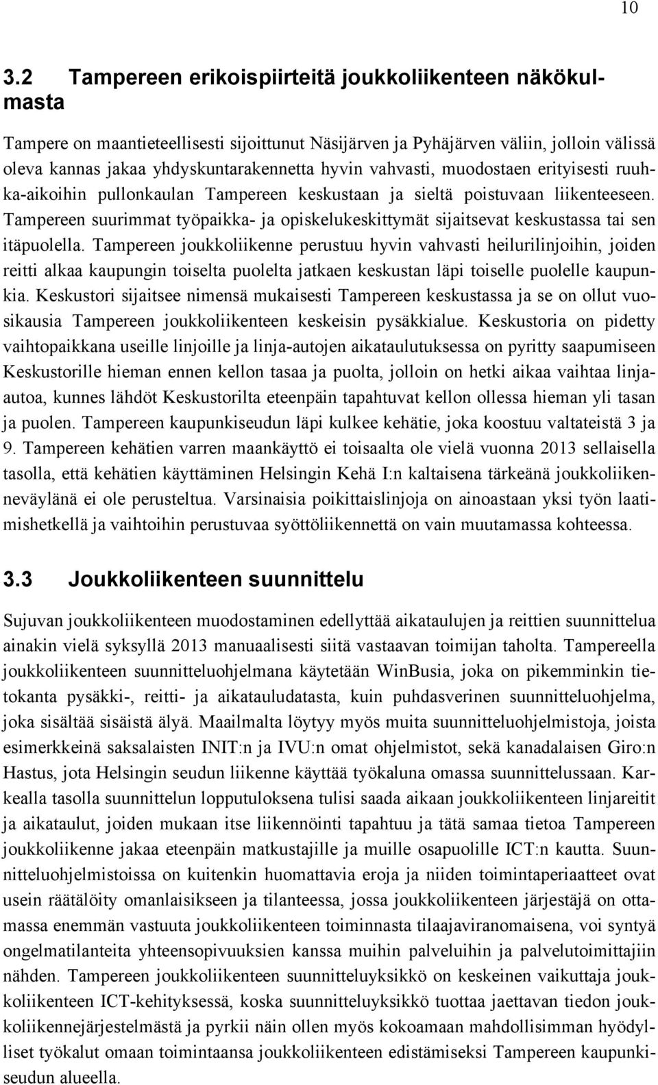 Tampereen suurimmat työpaikka- ja opiskelukeskittymät sijaitsevat keskustassa tai sen itäpuolella.