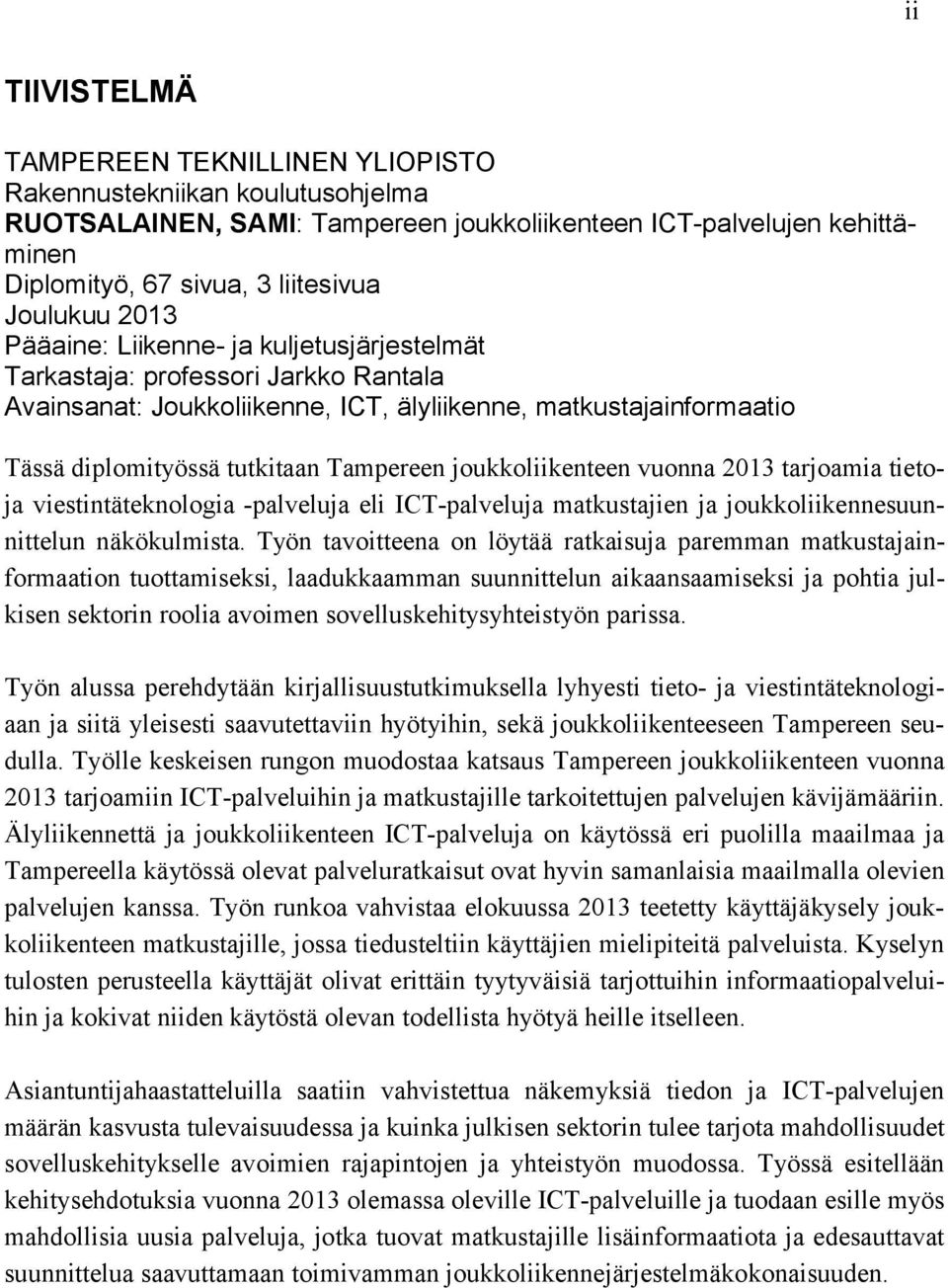 joukkoliikenteen vuonna 2013 tarjoamia tietoja viestintäteknologia -palveluja eli ICT-palveluja matkustajien ja joukkoliikennesuunnittelun näkökulmista.