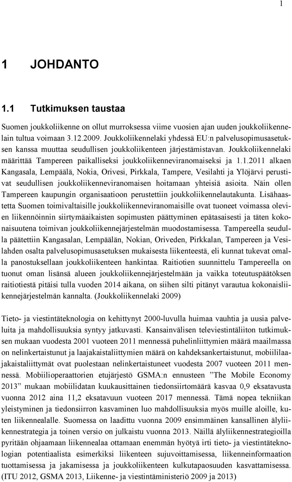 Joukkoliikennelaki määrittää Tampereen paikalliseksi joukkoliikenneviranomaiseksi ja 1.