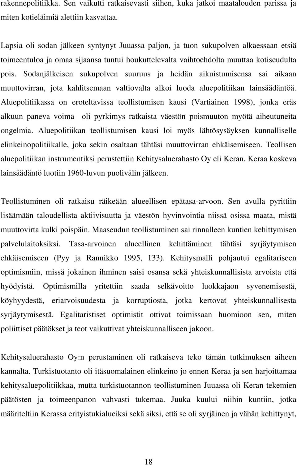 Sodanjälkeisen sukupolven suuruus ja heidän aikuistumisensa sai aikaan muuttovirran, jota kahlitsemaan valtiovalta alkoi luoda aluepolitiikan lainsäädäntöä.