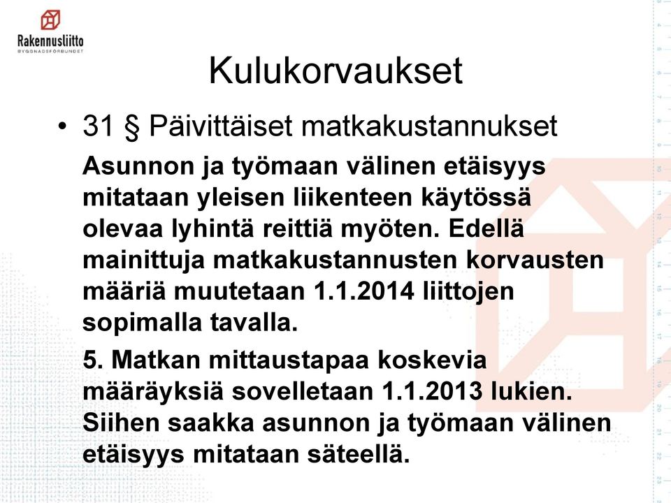 Edellä mainittuja matkakustannusten korvausten määriä muutetaan 1.1.2014 liittojen sopimalla tavalla.