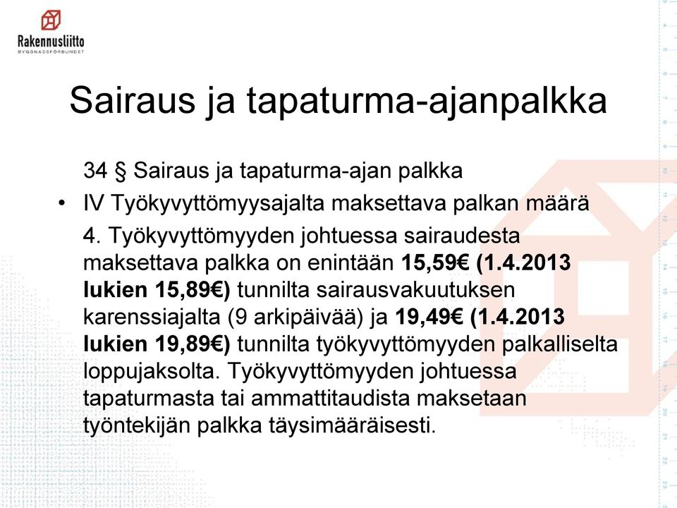 2013 lukien 15,89 ) tunnilta sairausvakuutuksen karenssiajalta (9 arkipäivää) ja 19,49